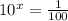 10^{x}= \frac{1}{100}