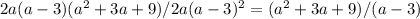 2a(a-3)(a^2+3a+9)/2a(a-3)^2=(a^2+3a+9)/(a-3)