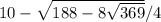 10- \sqrt{188-8 \sqrt{369} } /4