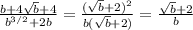 \frac{b+4 \sqrt{b}+4 }{b^{3/2}+2b} = \frac{( \sqrt{b}+2) ^2}{b( \sqrt{b} +2)} = \frac{ \sqrt{b}+2 }{b}