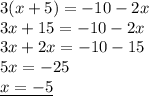 3(x+5)=-10-2x \\ &#10;3x+15=-10-2x \\ &#10;3x+2x=-10-15 \\ &#10;5x=-25 \\ &#10;\underline{x=-5}