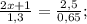 \frac{2x+1}{1,3}= \frac{2,5}{0,65};