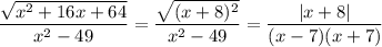 \dfrac{\sqrt{x^2+16x+64}}{x^2-49}=\dfrac{\sqrt{(x+8)^2}}{x^2-49}=\dfrac{|x+8|}{(x-7)(x+7)}