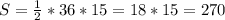 S= \frac{1}{2}*36*15=18*15=270