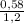 \frac{0,58}{1,2}