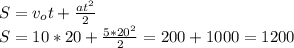 S=v_ot+ \frac{at^2}{2} \\&#10;S=10*20+ \frac{5*20^2}{2} =200+1000=1200