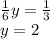 \frac{1}{6}y= \frac{1}{3} \\ y=2