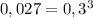 0,027=0,3^3