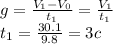 g= \frac{V_1-V_0}{t_1}= \frac{V_1}{t_1} \\ t_1= \frac{30.1}{9.8}=3c