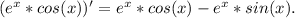 (e^{x}*cos(x))'= e^{x}*cos(x)-e^{x}*sin(x).