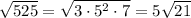 \sqrt{525}= \sqrt{3\cdot5^2\cdot7}=5 \sqrt{21}