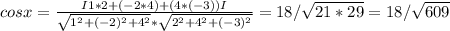 cosx= \frac{I1*2+(-2*4)+(4*(-3))I}{ \sqrt{1^2+(-2)^2+4^2}* \sqrt{2^2+4^2+(-3)^2} }= 18/ \sqrt{21*29}=18/ \sqrt{609}