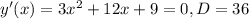 y'(x)=3x^{2}+12x+9=0, D=36