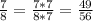 \frac{7}{8} = \frac{7*7}{8*7} = \frac{49}{56}