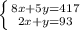 \left \{ {8x+5y=417} \atop {2x+y=93} \right.