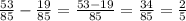 \frac{53}{85}- \frac{19}{85}= \frac{53-19}{85}= \frac{34}{85}= \frac{2}{5}