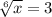 \sqrt[6]{x} =3