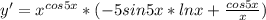 y' =x^{cos5x} *(-5sin5x*lnx+ \frac{cos5x}{x})