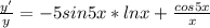 \frac{y'}{y} =-5sin5x*lnx+ \frac{cos5x}{x}