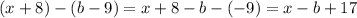 (x+8) - (b-9)= x+8 -b -(-9)=x-b +17