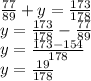 \frac{77}{89}+y= \frac{173}{178} \\ y= \frac{173}{178}- \frac{77}{89} \\ y= \frac{173-154}{178} \\ y= \frac{19}{178}