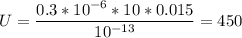 U=\dfrac{0.3*10^{-6}*10*0.015}{10^{-13}} = 450