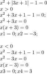 x^2+|3x+1|-1=0\\&#10;x\ \textgreater \ 0\\&#10;x^2+3x+1-1=0;\\&#10;x^2+3x=0\\x(x+3)=0\\&#10;x1=0;x2=-3;\\&#10;\\&#10;x\ \textless \ 0\\&#10;x^2-3x+1-1=0\\&#10;x^2-3x=0\\x(x-3)=0\\x3=0;x4=3&#10;