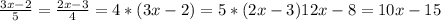 \frac{3x-2}{5} = \frac{2x-3}{4} =4*(3x-2)=5*(2x-3) 12x-8=10x-15