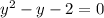 y^{2}-y-2=0