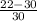 \frac{22-30}{30}