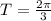 T=\frac{2\pi}{3}