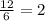 \frac{12}{6} =2