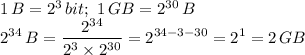 1 \, B = 2^3\,bit; \ 1\,GB=2^{30}\,B \\ \displaystyle 2^{34}\,B=\frac{2^{34}}{2^3\times2^{30}}=2^{34-3-30}=2^1=2 \,GB