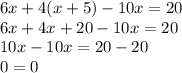 6x+4(x+5)-10x=20\\6x+4x+20-10x=20\\10x-10x=20-20\\0=0