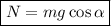 \boxed{N=mg \cos \alpha}