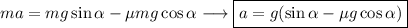 ma=mg\sin \alpha-\mu mg \cos \alpha \longrightarrow \boxed{a=g(\sin\alpha-\mu g \cos \alpha)}