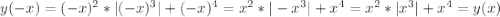 y(-x)=(-x)^{2}*|(-x)^{3}|+(-x)^{4}=x^{2}*|-x^{3}|+x^{4}=x^{2}*|x^{3}|+x^{4}=y(x)