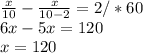 \frac{x}{10} - \frac{x}{10-2} =2 /*60 \\ 6x-5x=120 \\ x=120