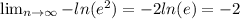 \lim_{n \to \infty} -ln(e^2) =-2ln(e)=-2