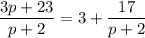 \dfrac{3p+23}{p+2} =3+ \dfrac{17}{p+2}