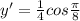 y'= \frac{1}{4} cos \frac{ \pi }{8}