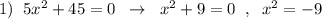 1)\; \; 5x^2+45=0\; \; \to \; \; x^2+9=0\; \; ,\; \; x^2=-9