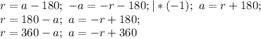 r= a-180; \ -a=-r-180; |*(-1); \ a=r+180; \\&#10;r=180-a; \ a=-r+180; \\&#10;r=360-a; \ a=-r+360