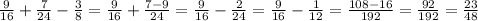 \frac{9}{16}+ \frac{7}{24} - \frac{3}{8} = \frac{9}{16} + \frac{7-9}{24} = \frac{9}{16} - \frac{2}{24} = \frac{9}{16} - \frac{1}{12} = \frac{108-16}{192} = \frac{92}{192} = \frac{23}{48}