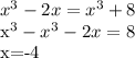 x^{3} -2x= x^{3} +8 &#10;&#10; x^{3}- x^{3} -2x=8&#10;&#10;x=-4&#10;