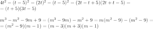 4t^2-(t-5)^2=(2t)^2-(t-5)^2=(2t-t+5)(2t+t-5)=\\&#10;=(t+5)(3t-5)\\&#10;\\&#10;m^3-m^2-9m+9=(m^3-9m)-m^2+9=m(m^2-9)-(m^2-9)=\\&#10;=(m^2-9)(m-1)=(m-3)(m+3)(m-1)