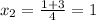 x_{2}= \frac{1+3}{4}=1