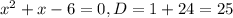 x^{2}+x-6=0, D=1+24=25