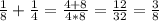 \frac{1}{8} + \frac{1}{4} = \frac{4+8}{4*8} = \frac{12}{32} = \frac{3}{8}