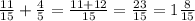 \frac{11}{15} + \frac{4}{5} = \frac{11+12}{15} = \frac{23}{15} =1 \frac{8}{15}